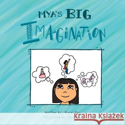 Mya's Big Imagination Marni Kay Mya Kay 9781525586910 FriesenPress