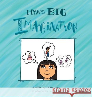 Mya's Big Imagination Marni Kay Mya Kay 9781525586927 FriesenPress