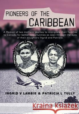 Pioneers of the Caribbean Ingrid V. Lambie Patricia L. Tully Uche Uwadinachi 9781525586941