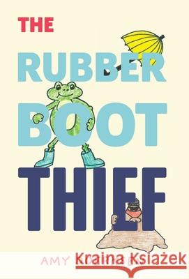 The Rubber Boot Thief Amy Doerksen Coulter Doerksen Sokolosky 9781525586989 FriesenPress