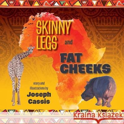 Skinny Legs and Fat Cheeks Joseph Cassis 9781525587214 FriesenPress