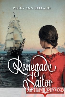 Renegade Sailor Peggy Ann Relland 9781525587313 FriesenPress