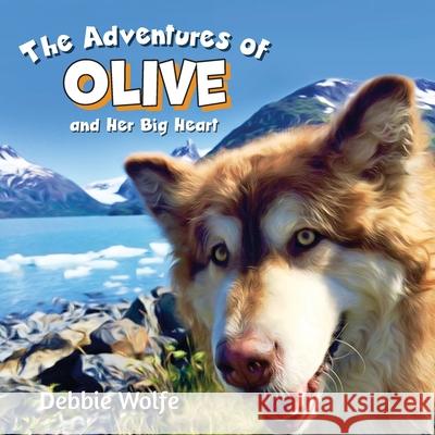 The Adventures of Olive And Her Big Heart: The Fire Debbie Wolfe 9781525587634 FriesenPress