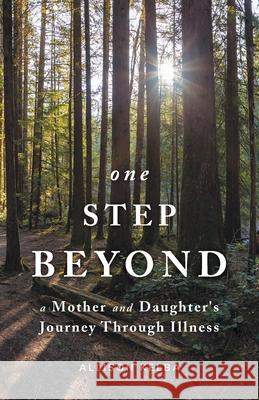 One Step Beyond: A Mother and Daughter's Journey Through Illness Allison Kelba 9781525587788 FriesenPress