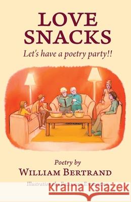 Love Snacks: Let's have a poetry party!! William Bertrand Frances Enriquez Angela Lee 9781525588037 FriesenPress