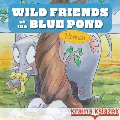 Wild Friends at the Blue Pond: Norman Dawn Torgerson Stephanie Harding 9781525588266 FriesenPress