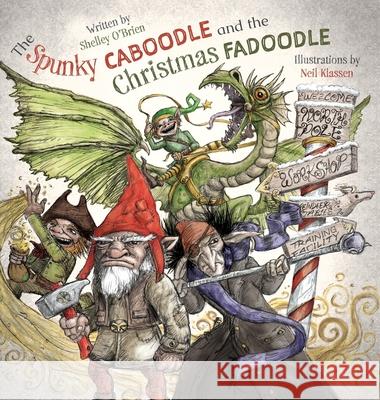 The Spunky Caboodle and the Christmas Fadoodle Shelley O'Brien Neil Klassen 9781525588389 FriesenPress