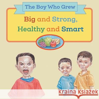 The Boy Who Grew Big and Strong, Healthy and Smart Floravez Graciela Grageda 9781525588532 FriesenPress