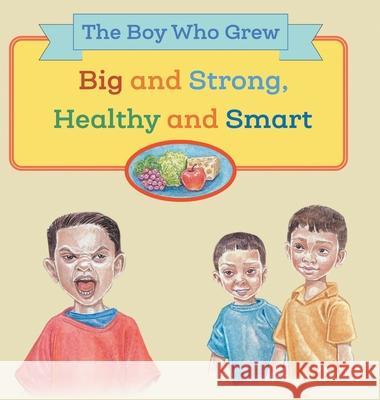 The Boy Who Grew Big and Strong, Healthy and Smart Floravez Graciela Grageda 9781525588549 FriesenPress