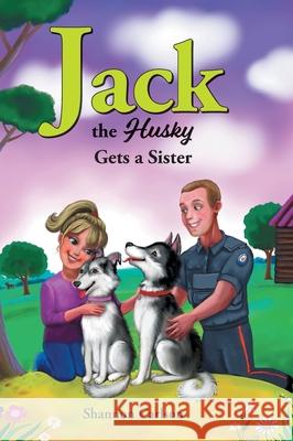 Jack the Husky Gets a Sister Shannon Carlson Natalia Starikova 9781525588693 FriesenPress