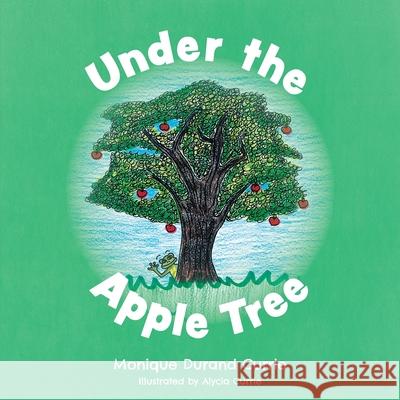 Under the Apple Tree Monique Durand Currie Alycia Currie 9781525588716