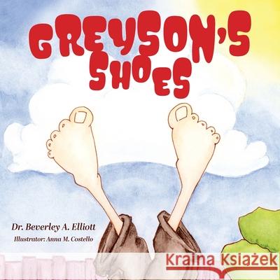 Greyson's Shoes Beverley A. Elliott Anna M. Costello 9781525588860 FriesenPress