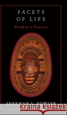 Facets Of Life: Pookie's Poetry Sherman L. Fowler 9781525589591 FriesenPress