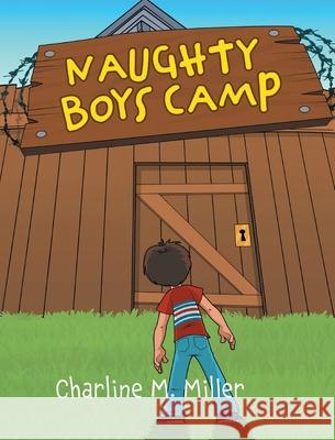 Naughty Boys Camp Charline M. Miller 9781525592966 FriesenPress