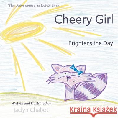 Cheery Girl Brightens the Day Jaclyn Chabot 9781525593017 FriesenPress
