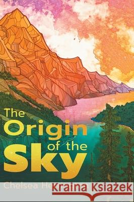 The Origin of the Sky Chelsea Herrington 9781525593208 FriesenPress