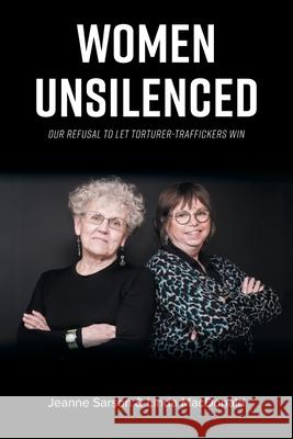 Women Unsilenced: Our Refusal to Let Torturer-Traffickers Win Jeanne Sarson Linda MacDonald 9781525593222 FriesenPress