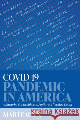 COVID-19 Pandemic In America: A Blueprint For Healthcare, Profit, And Needless Death X, Marteaux 9781525593765 FriesenPress