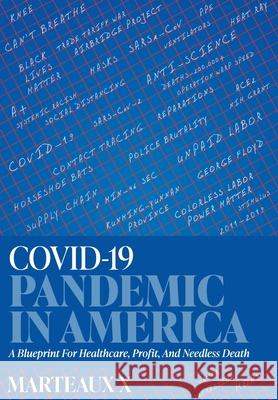 COVID-19 Pandemic In America: A Blueprint For Healthcare, Profit, And Needless Death X, Marteaux 9781525593772 FriesenPress