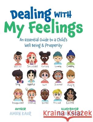 Dealing With My Feelings: An Essential Guide to a Child's Well Being & Prosperity Amen Kaur Haley Moss 9781525594229 FriesenPress