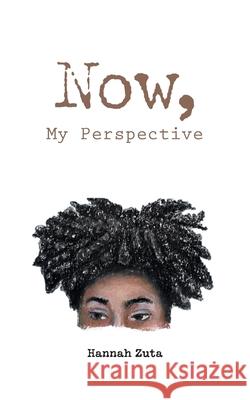 Now, My Perspective Hannah Zuta, Lorena Pantaleon Cabrera 9781525594366 FriesenPress