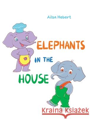 Elephants in the House Ailsa Hebert Natalia Starikova 9781525594700 FriesenPress