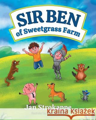 Sir Ben of Sweetgrass Farm Jan Strokappe Bijan Samaddar 9781525594847 FriesenPress