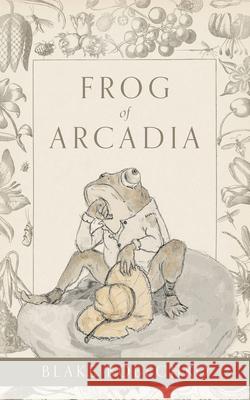 Frog of Arcadia Blake Bobechko Matlock Bobechko 9781525595592 FriesenPress