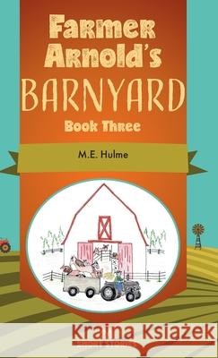 Farmer Arnold's Barnyard, Book 3: Book Three Hulme, M. E. 9781525595691 FriesenPress