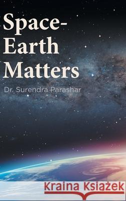 Space-Earth Matters Surendra Parashar 9781525595844