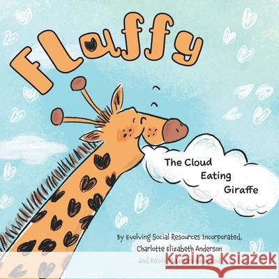 Fluffy: The Cloud Eating Giraffe Evolving Social Resources Incorporated Charlotte Elizabeth Anderson Kevin Maarten Haywood 9781525596643