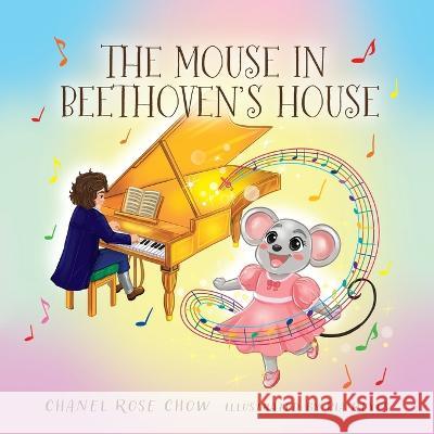 The Mouse in Beethoven\'s House Chanel Rose Chow Pia Reyes 9781525596766 FriesenPress