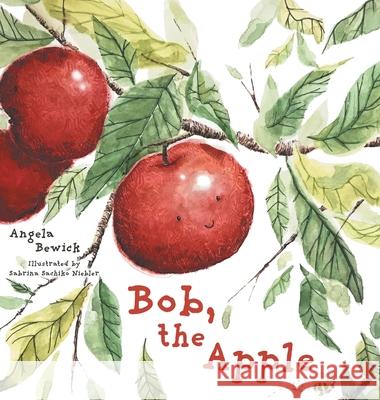 Bob, The Apple Angela Bewick Sabrina Sachiko Niebler 9781525597190