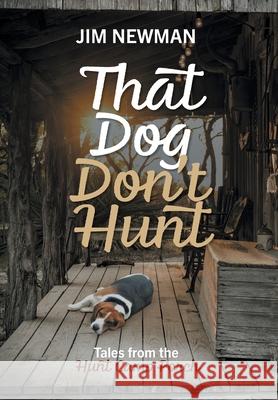 That Dog Don't Hunt: Tales from The Hunt Camp Porch Jim Newman 9781525597282 FriesenPress