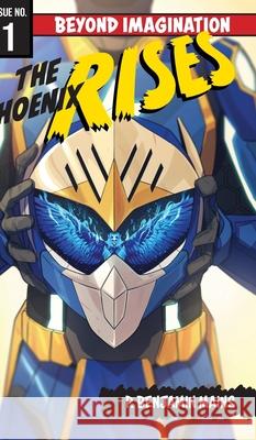 The Phoenix Rises: Beyond Imagination P. Benjamin Mains 9781525597466 FriesenPress