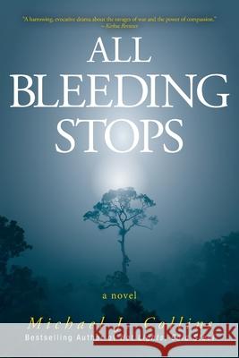 All Bleeding Stops Michael J. Collins 9781525598388 FriesenPress