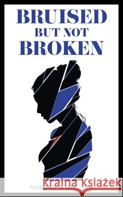 Bruised but Not Broken Marjorie A. Bingham 9781525598920