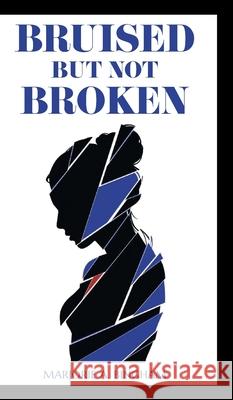 Bruised but Not Broken Marjorie A. Bingham 9781525598937