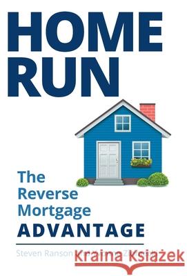 Home Run: The Reverse Mortgage Advantage Steven Ranson Yvonne Ziomecki 9781525599293 FriesenPress