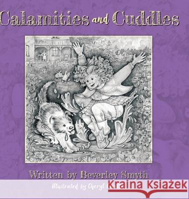 Calamities and Cuddles Beverley Smyth, Cheryl Coville 9781525599385 FriesenPress