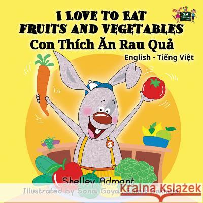 I Love to Eat Fruits and Vegetables: English Vietnamese Bilingual Edition Shelley Admont S a Publishing  9781525900990 Kidkiddos Books Ltd.