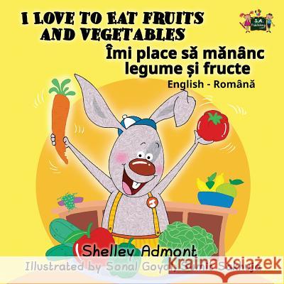 I Love to Eat Fruits and Vegetables: English Romanian Shelley Admont S. a. Publishing 9781525901218 Kidkiddos Books Ltd.