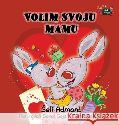 I Love My Mom: Serbian Edition Shelley Admont S. a. Publishing 9781525901294 Kidkiddos Books Ltd.