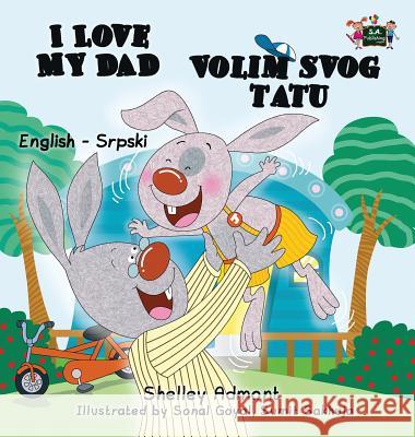 I Love My Dad (English Serbian Bilingual book - Latin alphabet) Admont, Shelley 9781525902086