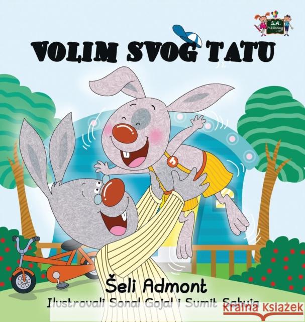 I Love My Dad: Serbian Edition Shelley Admont S. a. Publishing 9781525902109 Kidkiddos Books Ltd.