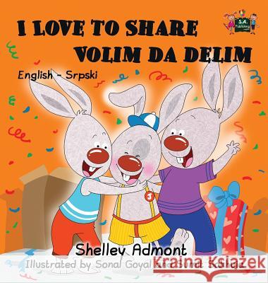 I Love to Share: English Serbian Bilingual Edition Shelley Admont, S a Publishing 9781525903038 Kidkiddos Books Ltd.