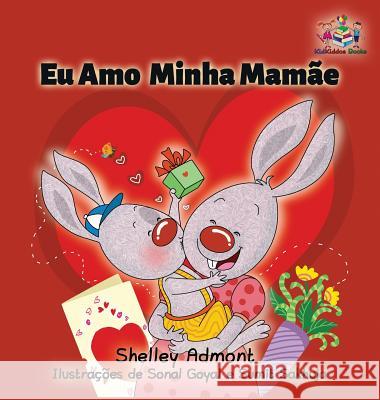 I Love My Mom: Portuguese Children's Book Shelley Admont, Kidkiddos Books 9781525903946 Kidkiddos Books Ltd.