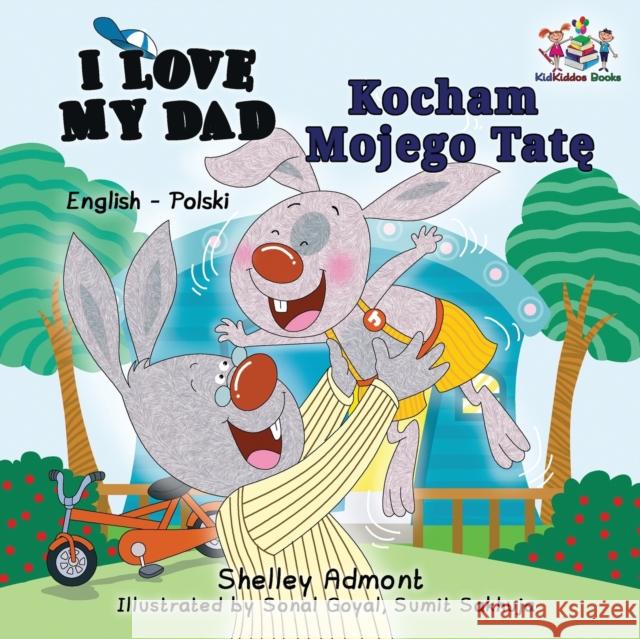 I Love My Dad (English Polish Bilingual Book) Shelley Admont, Kidkiddos Books 9781525904066 Kidkiddos Books Ltd.