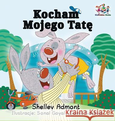 I Love My Dad: Polish Language children's Book Admont, Shelley 9781525904097 Kidkiddos Books Ltd.