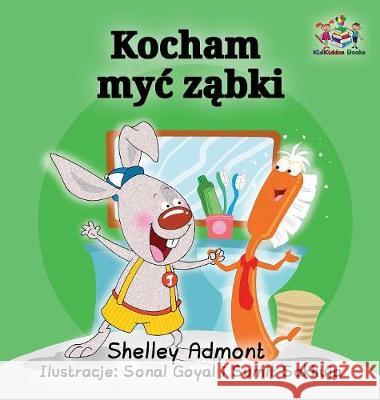 I Love to Brush My Teeth (Polish language): Polish Children's Book Shelley Admont, Kidkiddos Books 9781525904783 Kidkiddos Books Ltd.